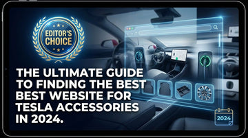 Editor's Choice: The Ultimate Guide to Finding the Best Website for Tesla Accessories in 2024 - Tesery Official Store